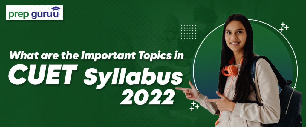 What are the Important Topics in CUET Syllabus 2022?